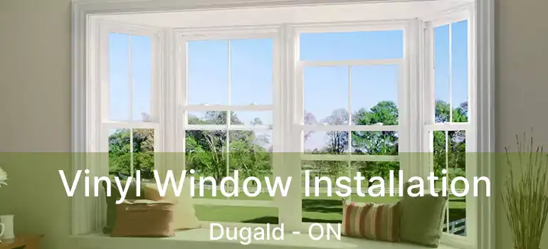  Vinyl Window Installation Dugald - ON