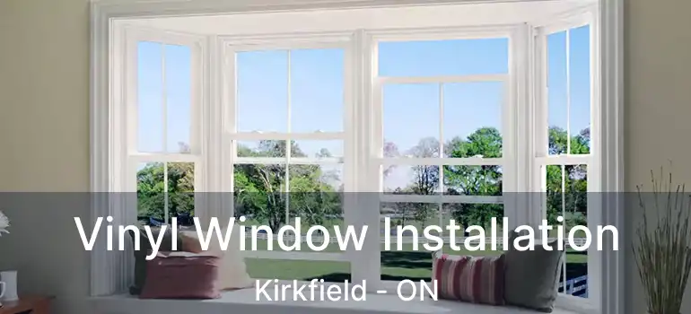  Vinyl Window Installation Kirkfield - ON