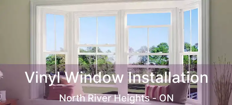  Vinyl Window Installation North River Heights - ON