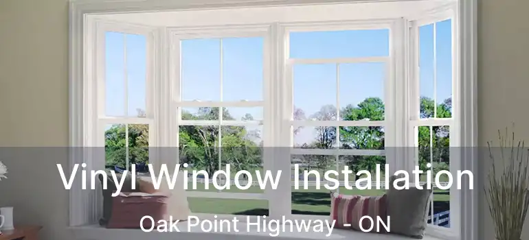  Vinyl Window Installation Oak Point Highway - ON