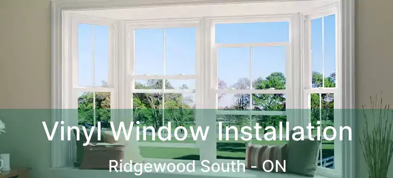  Vinyl Window Installation Ridgewood South - ON