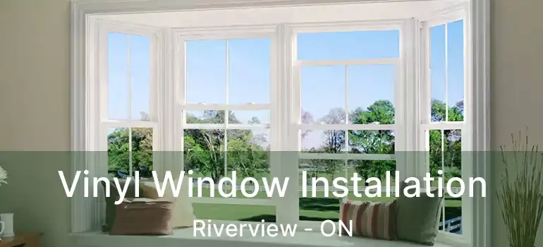  Vinyl Window Installation Riverview - ON