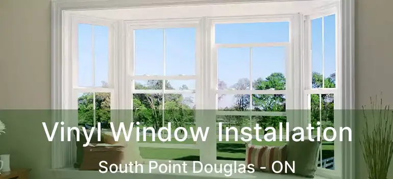  Vinyl Window Installation South Point Douglas - ON