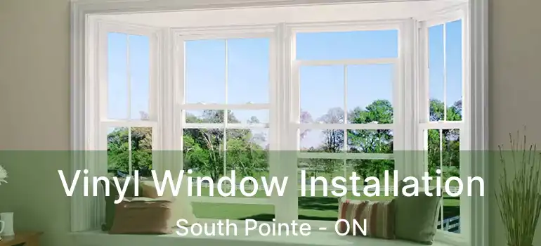 Vinyl Window Installation South Pointe - ON