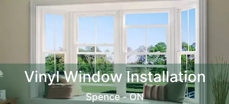  Vinyl Window Installation Spence - ON