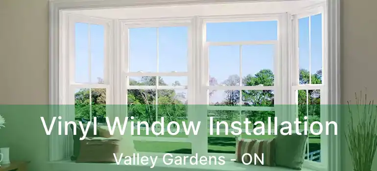  Vinyl Window Installation Valley Gardens - ON