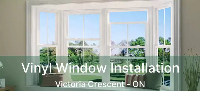  Vinyl Window Installation Victoria Crescent - ON