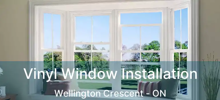  Vinyl Window Installation Wellington Crescent - ON