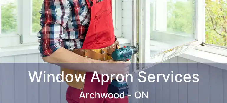  Window Apron Services Archwood - ON