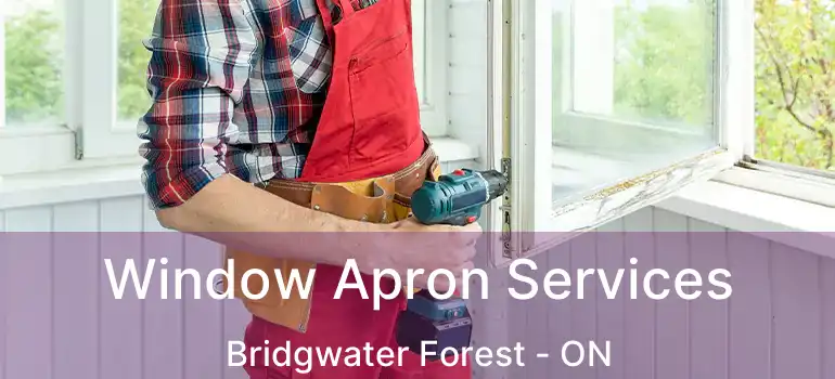  Window Apron Services Bridgwater Forest - ON