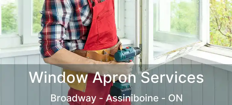  Window Apron Services Broadway - Assiniboine - ON