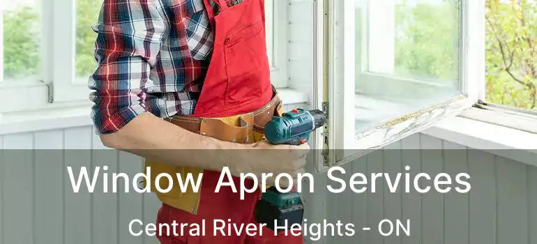  Window Apron Services Central River Heights - ON