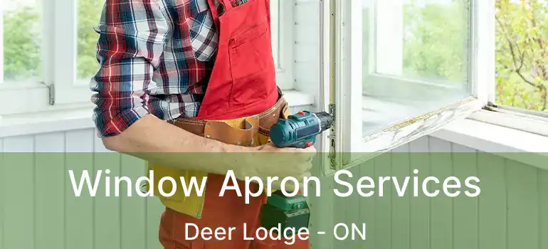  Window Apron Services Deer Lodge - ON