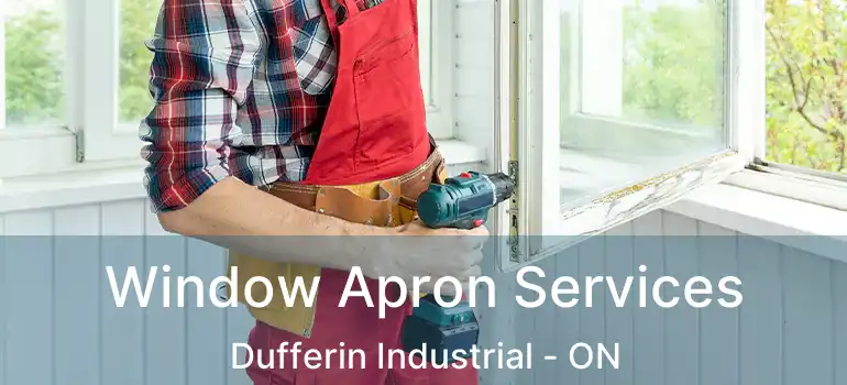  Window Apron Services Dufferin Industrial - ON