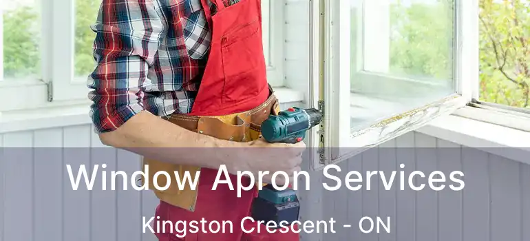  Window Apron Services Kingston Crescent - ON