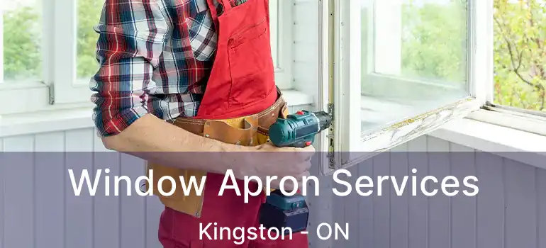  Window Apron Services Kingston - ON