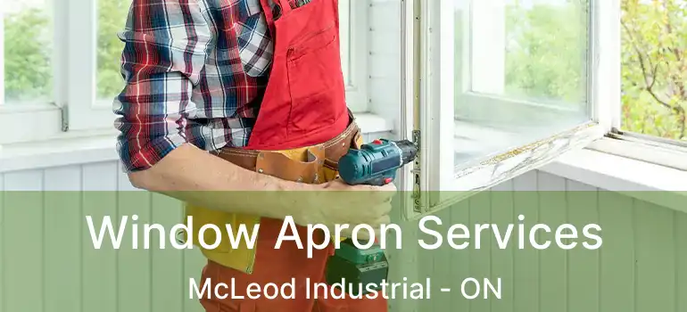  Window Apron Services McLeod Industrial - ON