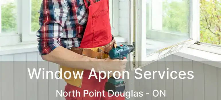  Window Apron Services North Point Douglas - ON