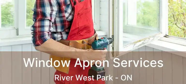  Window Apron Services River West Park - ON