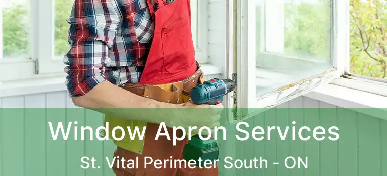  Window Apron Services St. Vital Perimeter South - ON