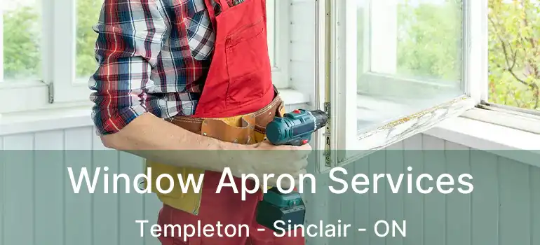  Window Apron Services Templeton - Sinclair - ON