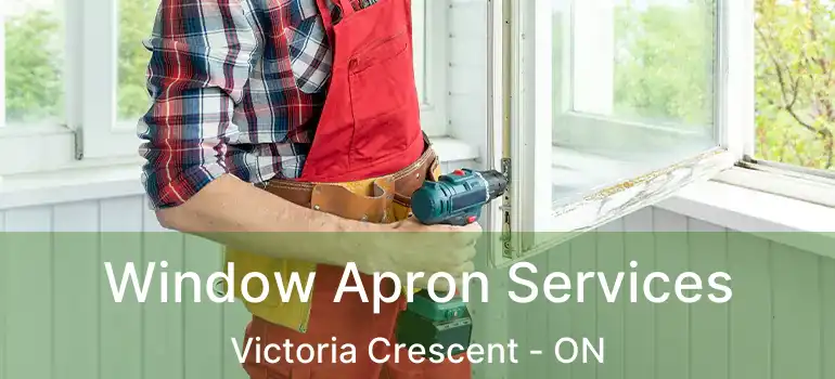  Window Apron Services Victoria Crescent - ON