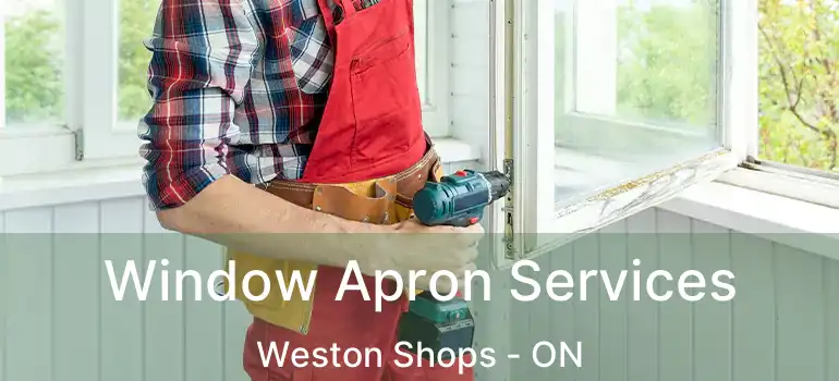  Window Apron Services Weston Shops - ON