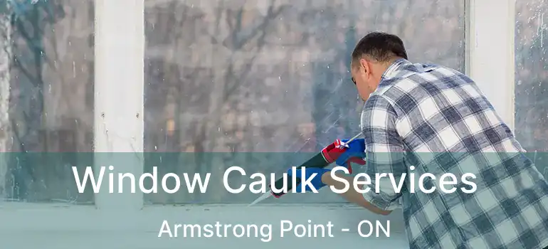  Window Caulk Services Armstrong Point - ON