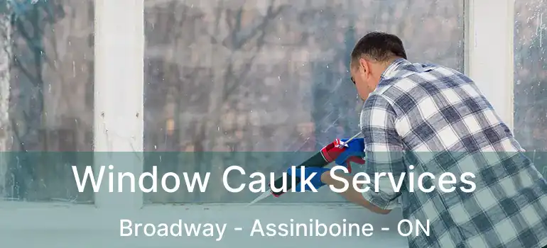  Window Caulk Services Broadway - Assiniboine - ON