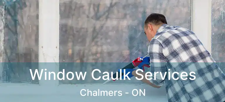  Window Caulk Services Chalmers - ON