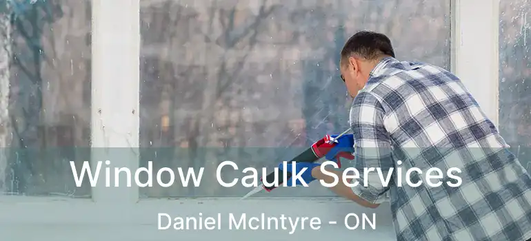  Window Caulk Services Daniel McIntyre - ON