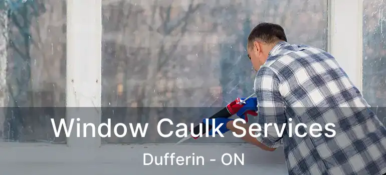  Window Caulk Services Dufferin - ON