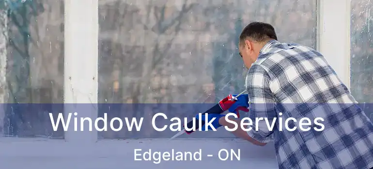  Window Caulk Services Edgeland - ON