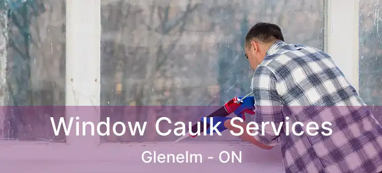  Window Caulk Services Glenelm - ON