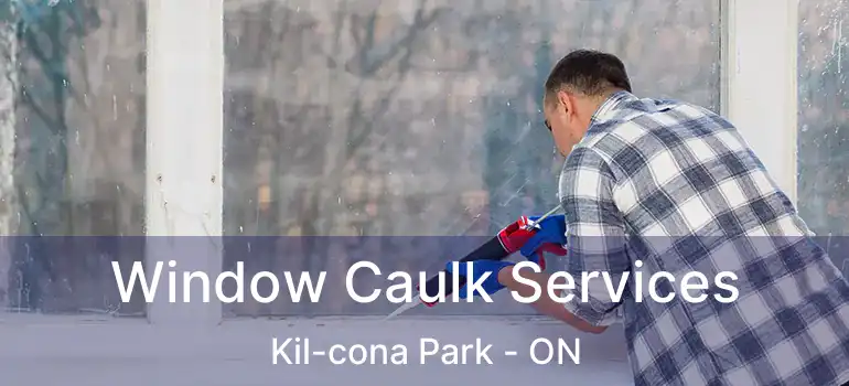  Window Caulk Services Kil-cona Park - ON