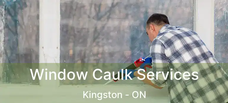  Window Caulk Services Kingston - ON