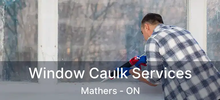  Window Caulk Services Mathers - ON