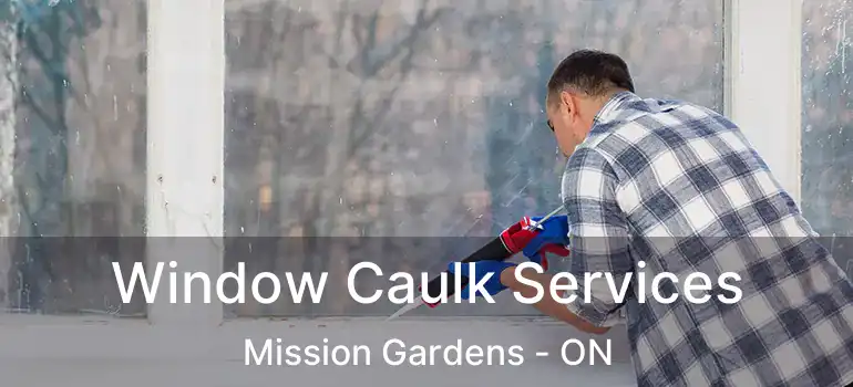  Window Caulk Services Mission Gardens - ON