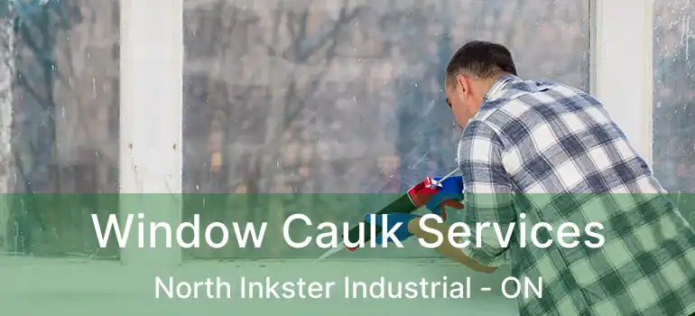  Window Caulk Services North Inkster Industrial - ON