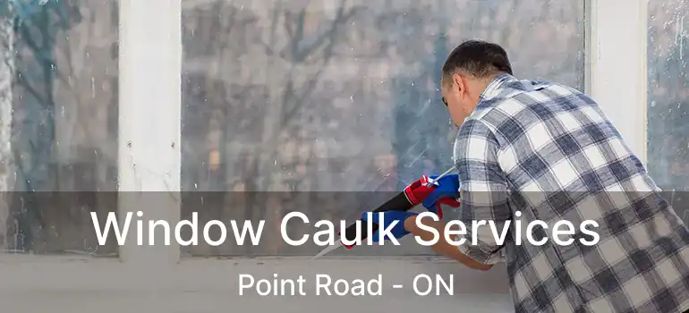  Window Caulk Services Point Road - ON