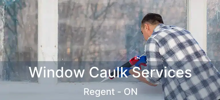  Window Caulk Services Regent - ON