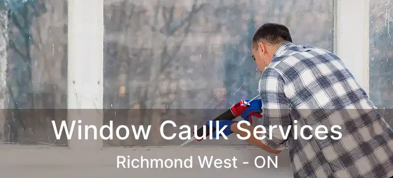  Window Caulk Services Richmond West - ON