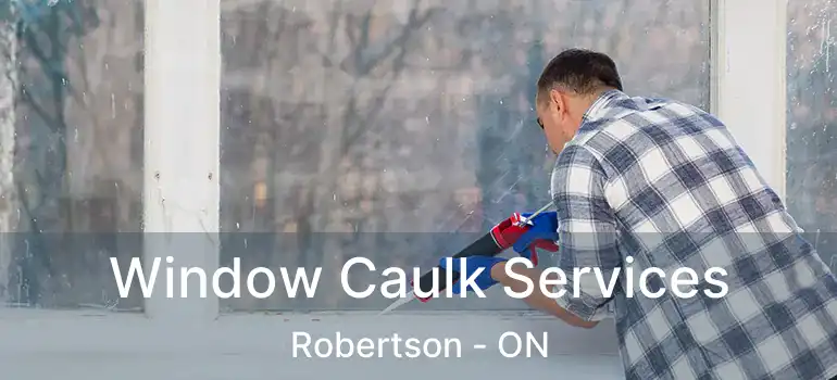  Window Caulk Services Robertson - ON