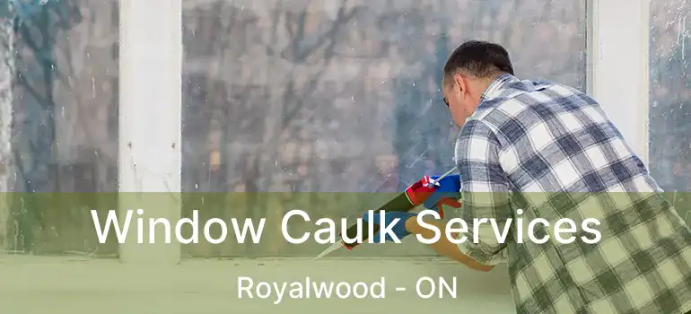  Window Caulk Services Royalwood - ON
