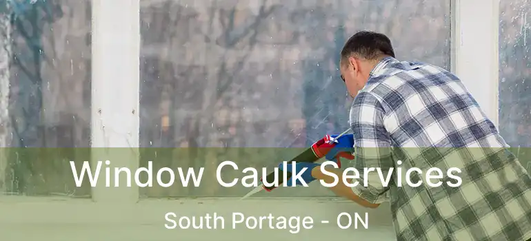  Window Caulk Services South Portage - ON