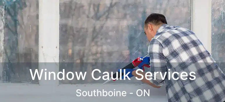  Window Caulk Services Southboine - ON