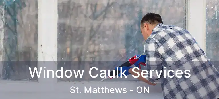  Window Caulk Services St. Matthews - ON