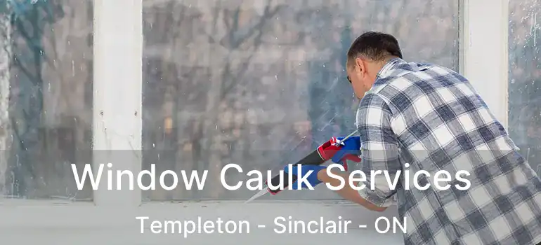  Window Caulk Services Templeton - Sinclair - ON