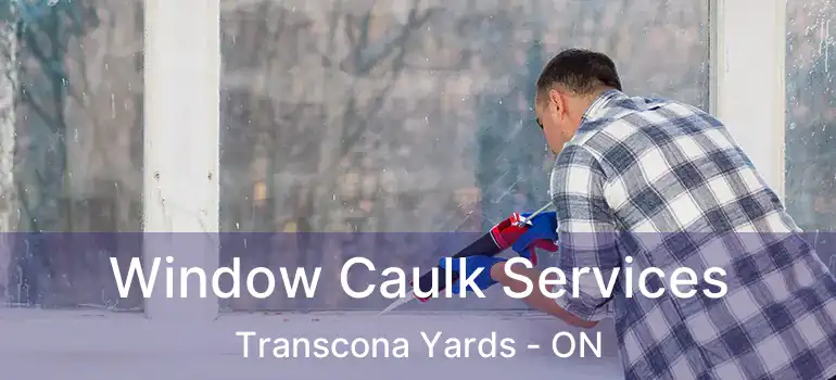  Window Caulk Services Transcona Yards - ON