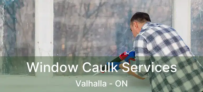  Window Caulk Services Valhalla - ON